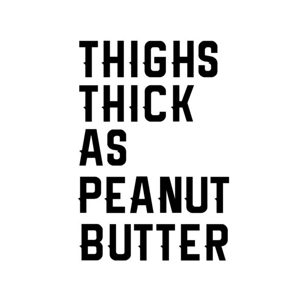 Thighs Thick As Peanut Butter Thumbnail
